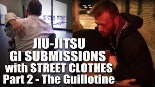 Jiu-Jitsu Submissions with Street Clothes | Part 2 - The Guillotine