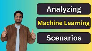 Analyzing machine learning scenarios | how machine learning model works | ML models learning