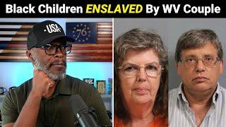 Five Black Children Taken As SLAVES By White Couple In West Virginia!