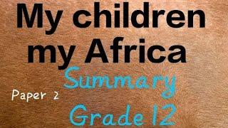 My children my Africa summary.Englis paper 2 grade 12