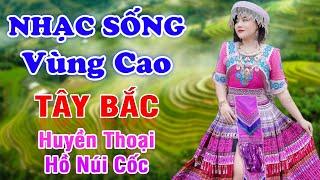 Huyền Thoại Hồ Núi Cốc - LK Nhạc Tây Bắc Remix Có Lời 2023 - Nhạc Sống Tây Bắc Vùng Cao Hay Nhất