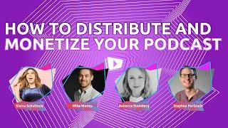 Getting the Most Out of Your Podcast: How To Distribute and Monetize Your Content