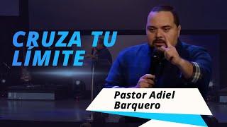 Cruza tu Límite / Pastor Adiel Barquero