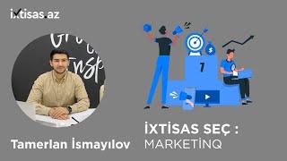 #ixtisasaz Marketinq nədir? Bu sahədə uğur qazanmaq üçün peşəkar məsləhətləri- Tamerlan İsmayılov