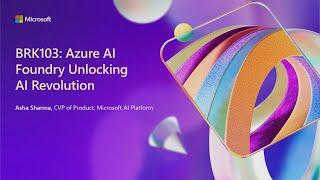 Azure AI Foundry unlocking the AI revolution | BRK103