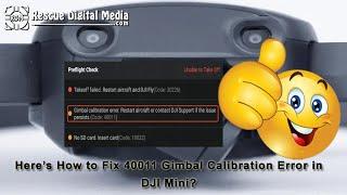 Here’s How to Fix 40011 Gimbal Calibration Error in DJI Mini? | Rescue Digital Media