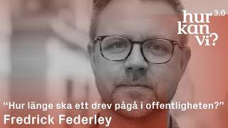 Fredrick Federley - “Hur länge ska ett drev pågå i offentligheten?”