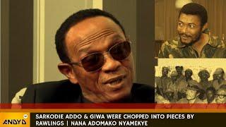 Sarkodie Addo & Giwa were chopped into pieces by Rawlings | Nana Adomako Nyamekye