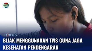 INFUS: Lindungi Pendengaranmu dengan Bijak Pakai TWS | Fokus