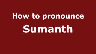 How to Pronounce Sumanth - PronounceNames.com