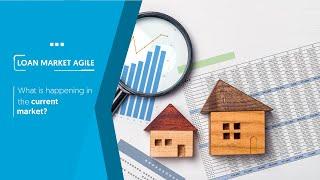 Loan Market Agile - What is happening in the current market?