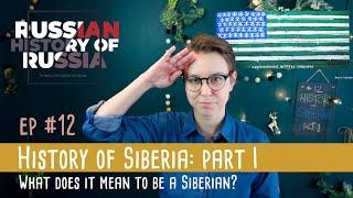 #12 History of Siberia - Part I. What does it mean to be a Siberian?