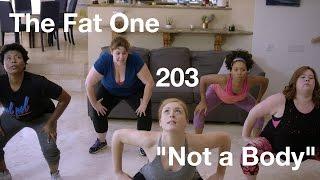 The Fat One - 203 - "Not a Body"