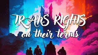 Trans Rights: on their terms | The Serfs