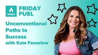 Friday Fuel - Unconventional Paths to Success with Kate Fanselow