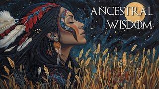 Ancestral Wisdom - Immerse Yourself in the Sound of the Native American Flute Music