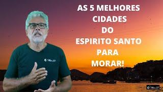 AS 5 MELHORES CIDADES DO ESPIRITO SANTO PARA MORAR!