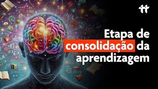 Neurociência e a CONSOLIDAÇÃO da aprendizagem