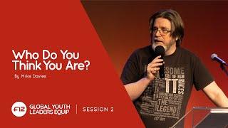 02 Who Do You Think You Are? | Mike Davies | Global Youth Leaders Equip 2021