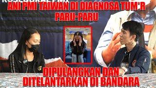 Ani PMI Taiwan didiagnosa tum*r paru-paru, dipulangkan dan ditelantarkan di bandara