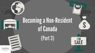 Becoming a Non-Resident of Canada (Part 3)