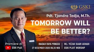 Tomorrow Will Be Better? | Pdt. Tjandra Tedja, M.Th. | 27 Desember 2020, 09.30 WIB