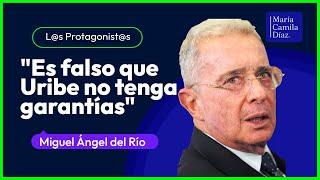 "No hay ciudadano que no haya tenido más garantías que Álvaro Uribe Vélez" Miguel Ángel del Río