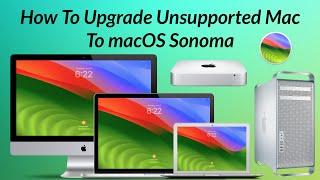 How to Upgrade To macOS Sonoma On Unsupported Macs (2008- 2017) - Step By Step Guide