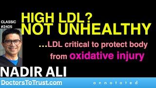 NADIR ALI | HIGH LDL? NOT UNHEALTHY      …LDL critical to protect body from oxidative injury