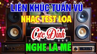 Liên Khúc Tuấn Vũ Nhạc Test Loa Cực Sung - Cực Đỉnh Nghe Là Mê | Nhạc Buổi Sáng Hay Nhất