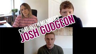 Chat with Members - Josh Gudgeon