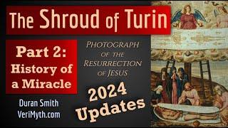 The Shroud of Turin: Photograph of the Resurrection - Part 2: History of a Miracle (2024 Updates)