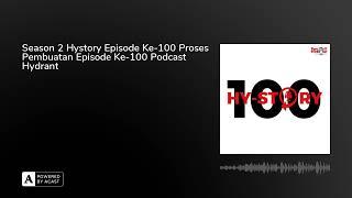 Season 2 Hystory Episode Ke-100 Proses Pembuatan Episode Ke-100 Podcast Hydrant