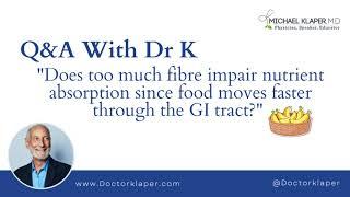 Q&A With Dr K: Does too much fibre impair nutrient absorption?