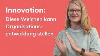 Innovation: Diese Weichen kann Organisationsentwicklung stellen