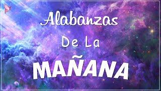 ALABANZA Y ADORACIÓN DE LA MAÑANA PARA EMPEZAR BIEN EL DÍA | LA MÚSICA CRISTIANA MÁS AMADA