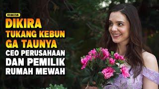 WANITA INI JATUH CINTA DENGAN TUKANG KEBUN YANG GA TAUNYA PEMILIK RUMAH MEWAH ! ALUR FILM