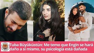 Tuba Büyüküstün: I'm afraid Engin will harm himself, his psychology is damaged