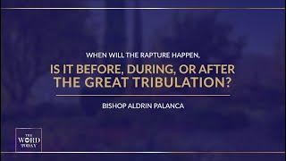 The Word Today Episode 48 : When Will The Rapture Happen? | Bishop Aldrin Palanca