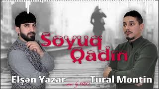 Tural Montin ft Elşən Yazar  - Soyuq Qadin (Yeni 2021)