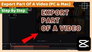 Export Part Of A Video | CapCut PC Tutorial