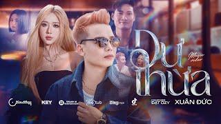 DƯ THỪA | XUÂN ĐỨC | OFFICAL MUSIC VIDEO | Biết khi nào mới có thể yêu một người đến thế