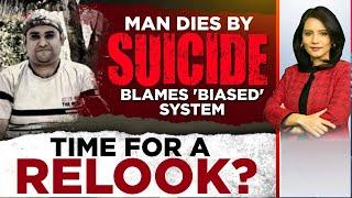 Man Dies By Suicide, Blames 'Biased' System : Time For A Relook