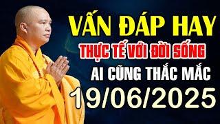 VẤN ĐÁP HAY THỰC TẾ VỚI ĐỜI SỐNG AI CŨNG THẮC MẮC 19.06.2025  | Thầy Thích Đạo Thịnh