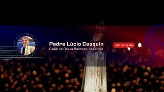 Reze com o Padre Lúcio Cesquin Agora