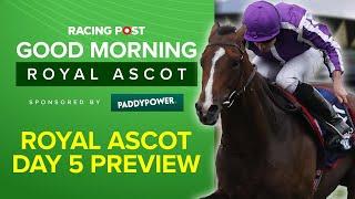 Good Morning Royal Ascot LIVE | Day 5 Preview | Royal Ascot Tips and Analysis | Racing Post