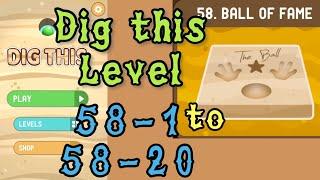 Dig this (Dig it) Level 58-1 to 58-20 | Ball of fame | Chapter 58 level 1-20 Solution Walkthrough