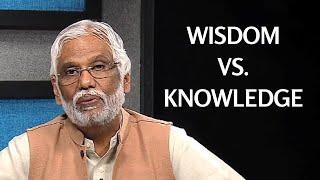 Wisdom vs Knowledge: Ultimate Teachings