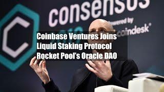 Coinbase Ventures Joins Liquid Staking Protocol Rocket Pool’s Oracle DAO