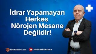 İdrar Yapamayan Herkes Nörojen Mesane Değildir!